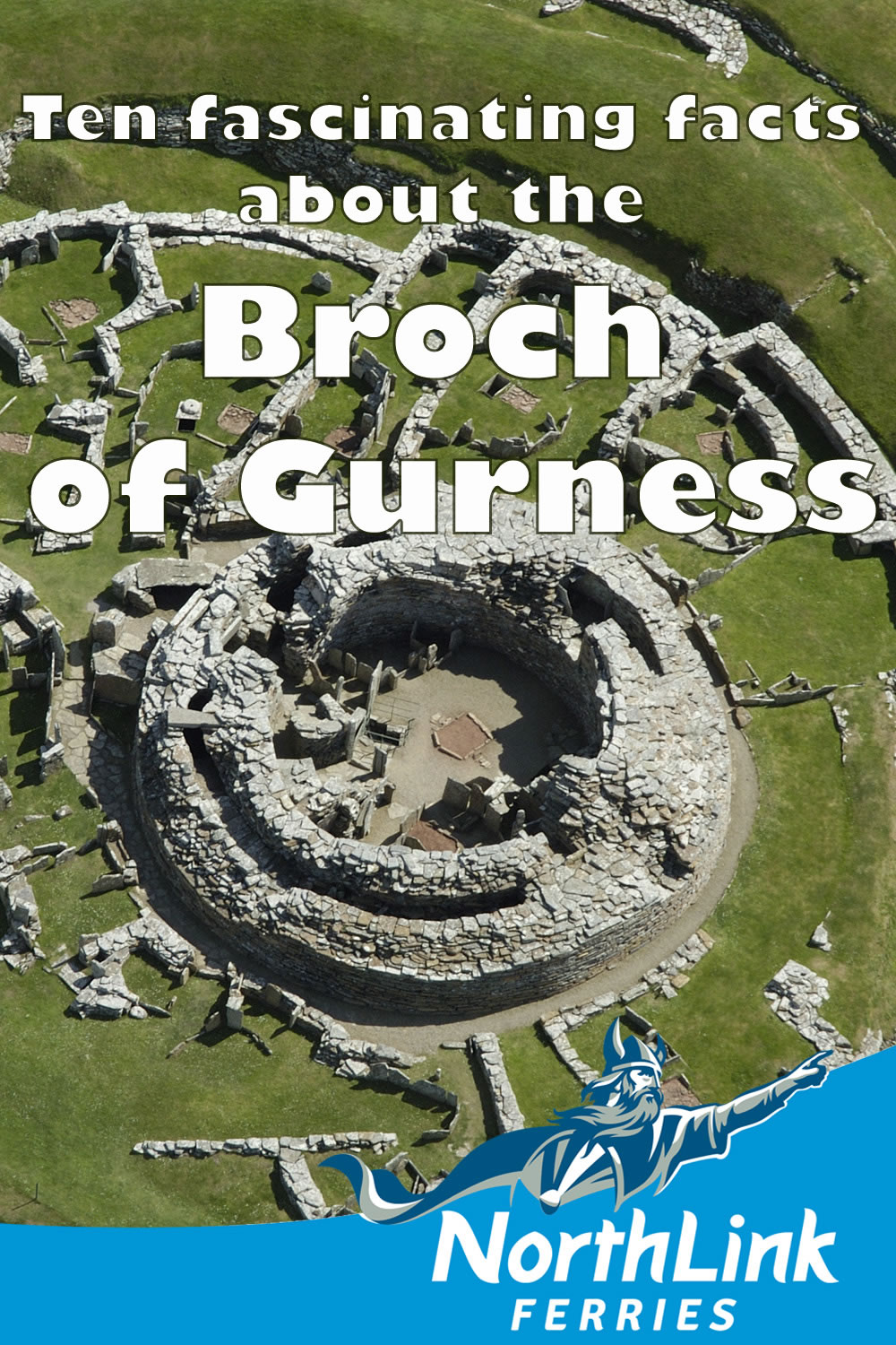 Ten fascinating facts about the Broch of Gurness