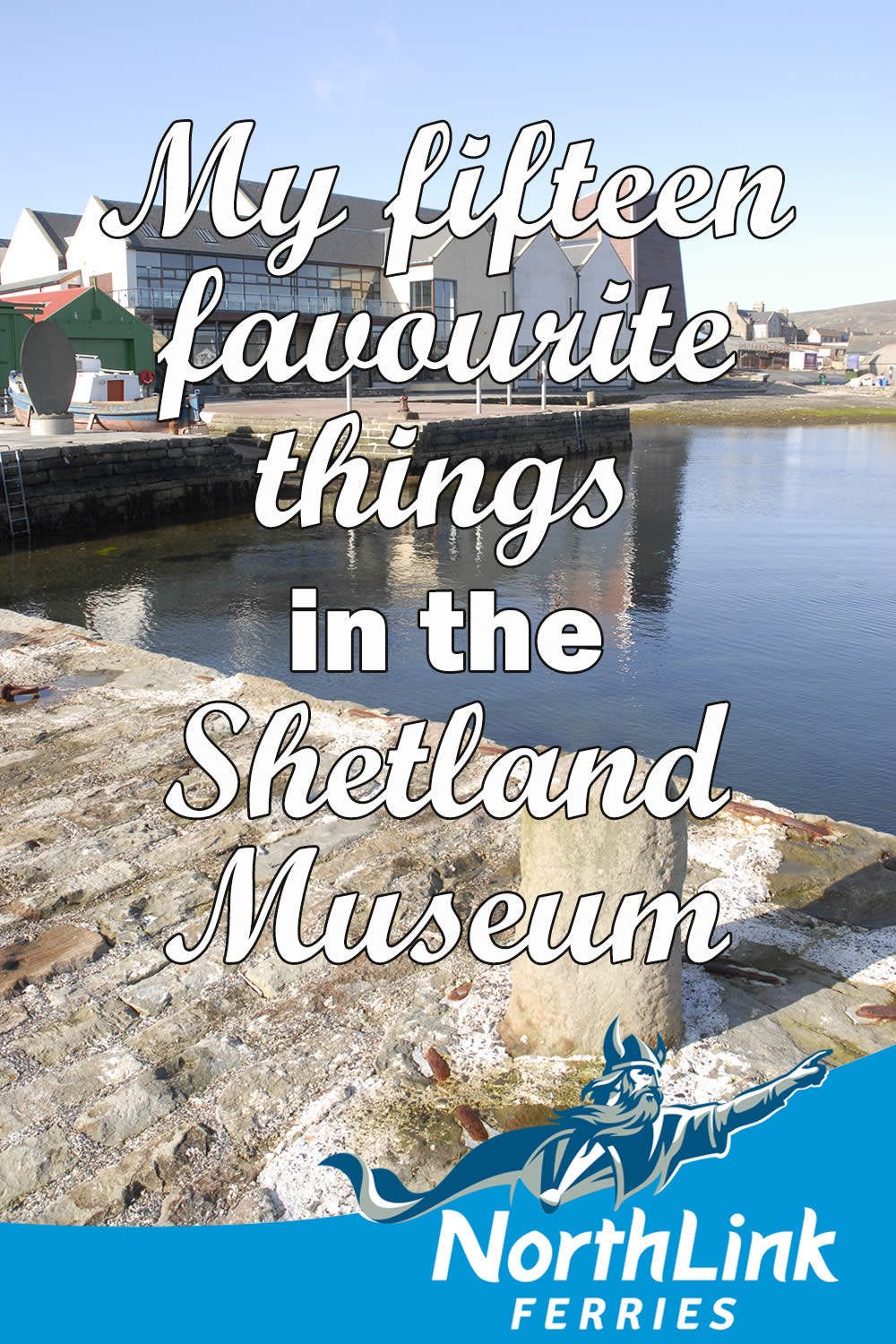 My fifteen favourite things in the Shetland Museum