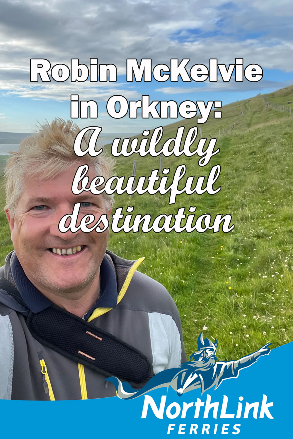 Robin McKelvie in Orkney: A wildly beautiful destination