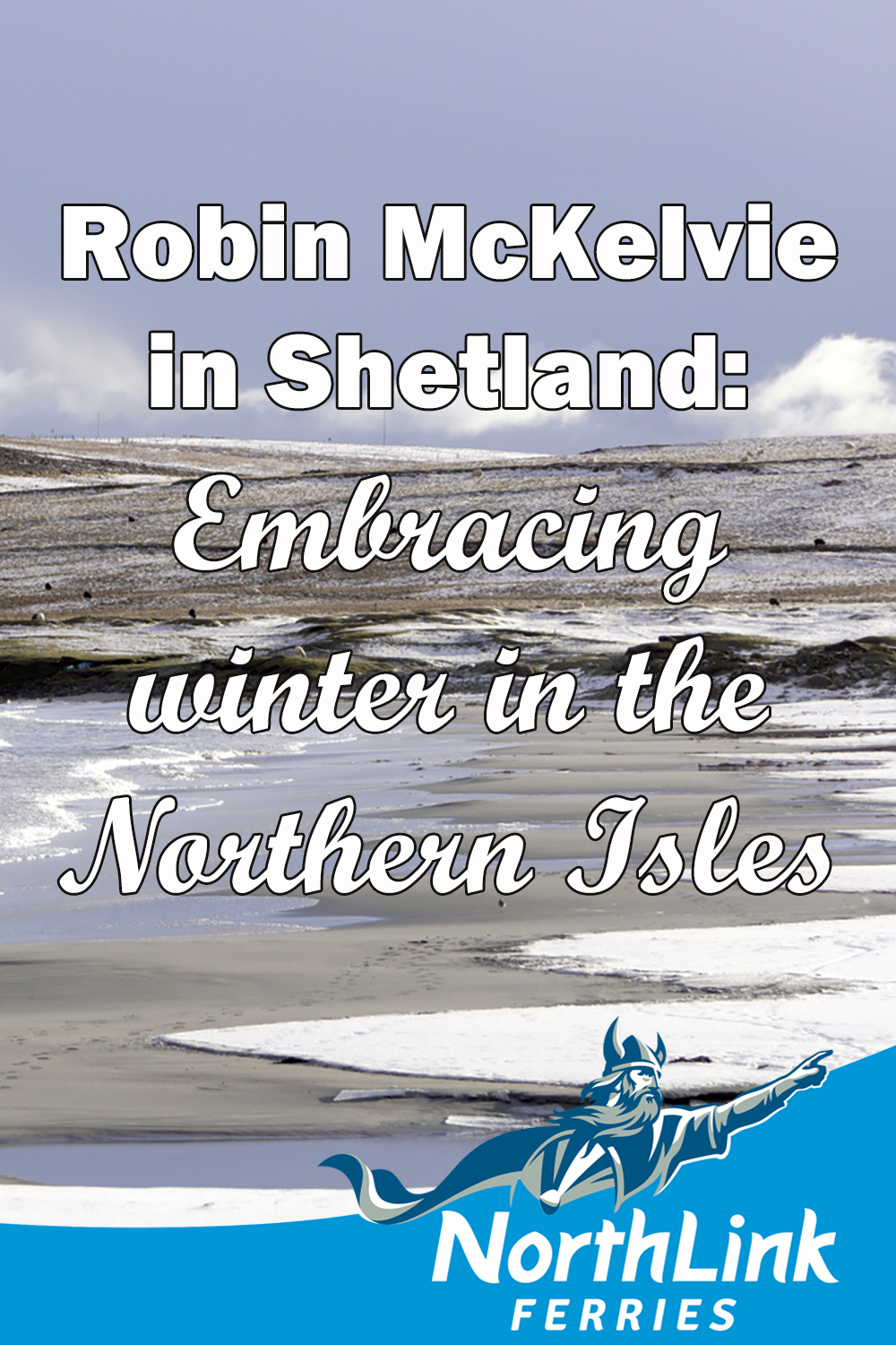 Robin McKelvie in Shetland: Embracing winter in the northern isles