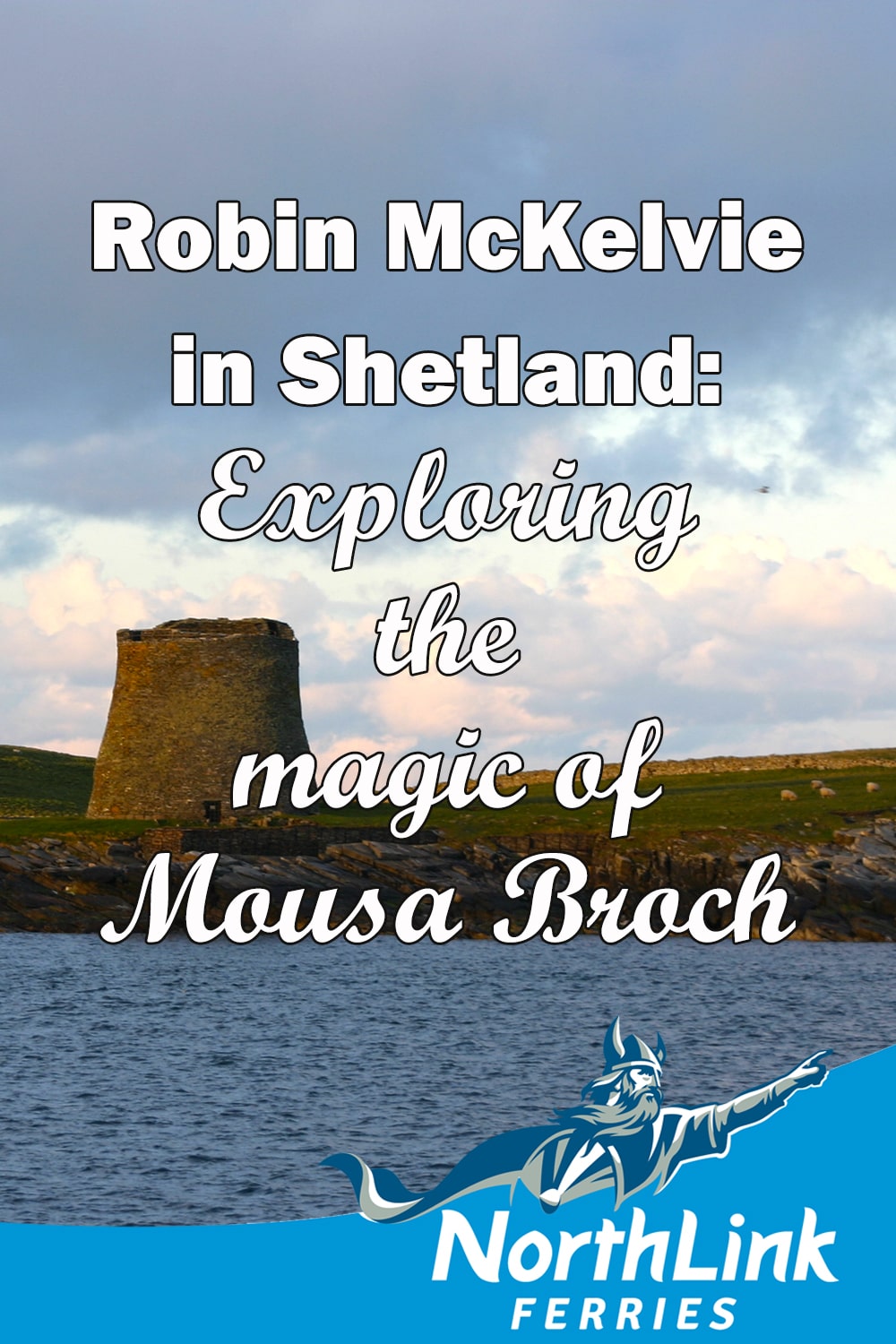 Robin McKelvie in Shetland: Exploring the magical Mousa Broch